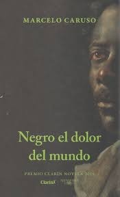 Negro el dolor del mundo (Premio Clarín Novela 2019)