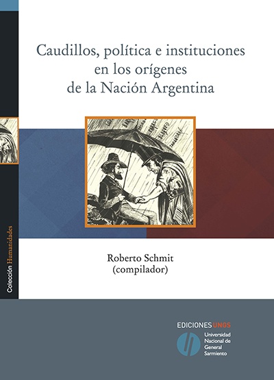 Caudillos, politica e instituciones en los origenes de la Nacion Argentina