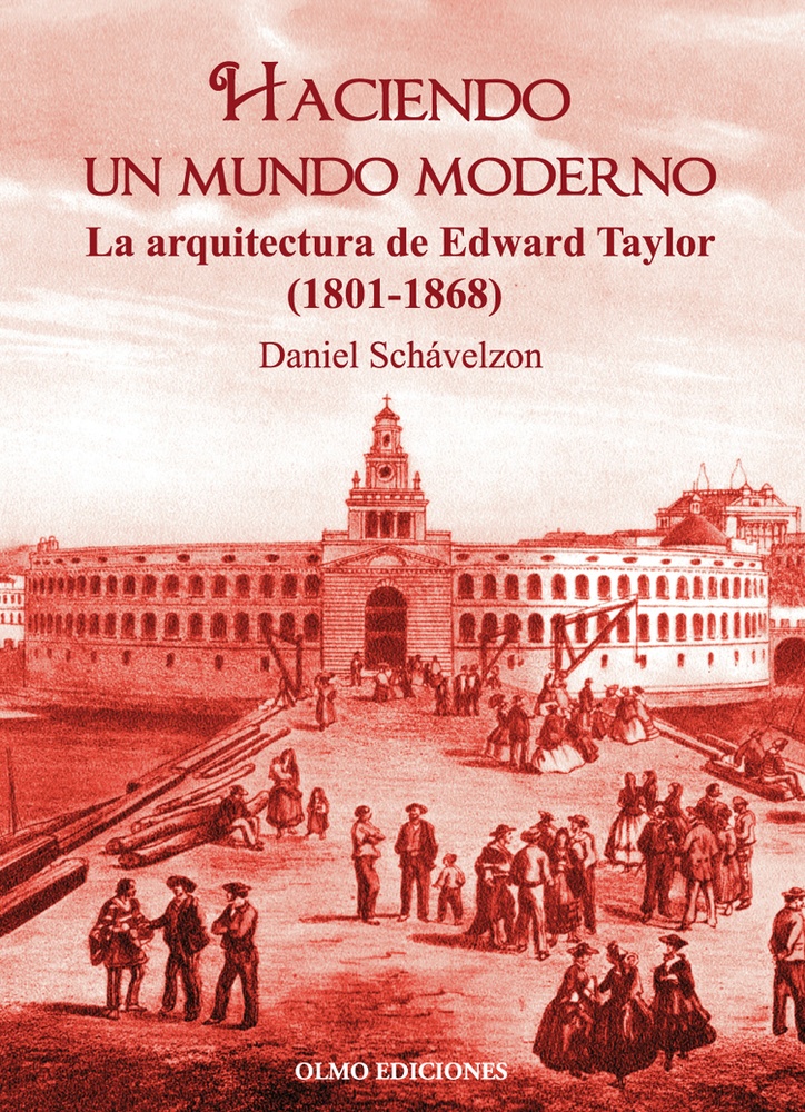 Haciendo un mundo moderno. La arquitectura de Edward Taylor (1801-1868)