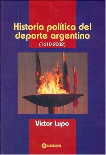 Historia politica del deporte argentino 1610-2002 1a.ed