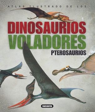 Atlas ilustardo de los dinosaurios voladores pterosaurios