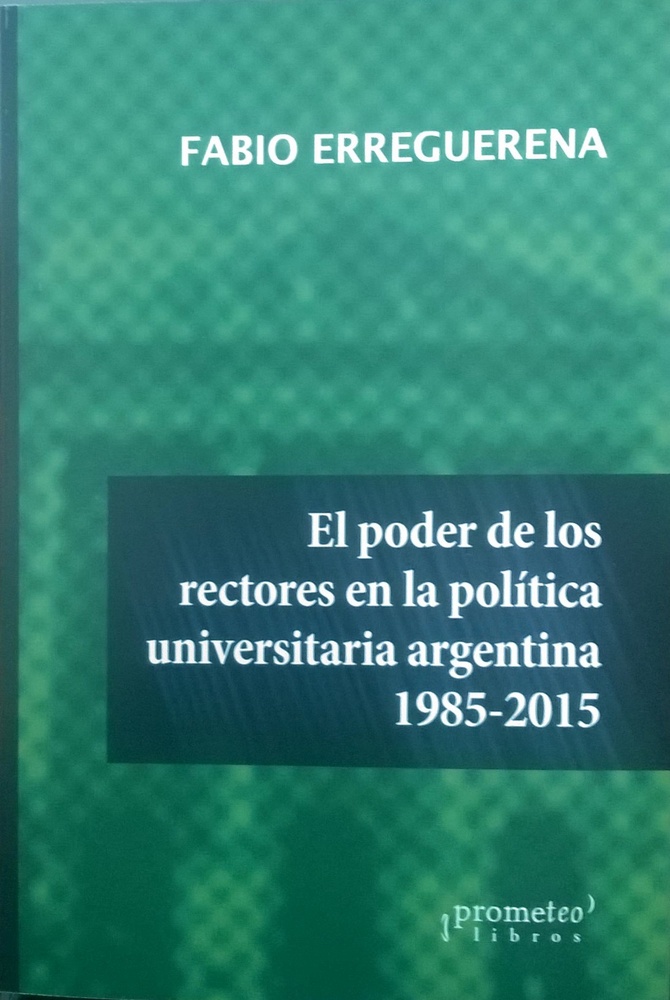 El Poder de los rectores en la politica universitaria argentina 1985-2015