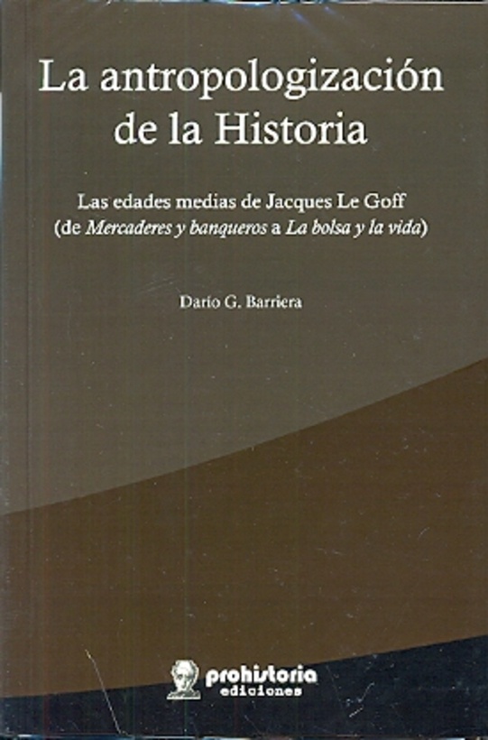 La antropologizacion de la historia. las edades medias de Jacques Le Goff
