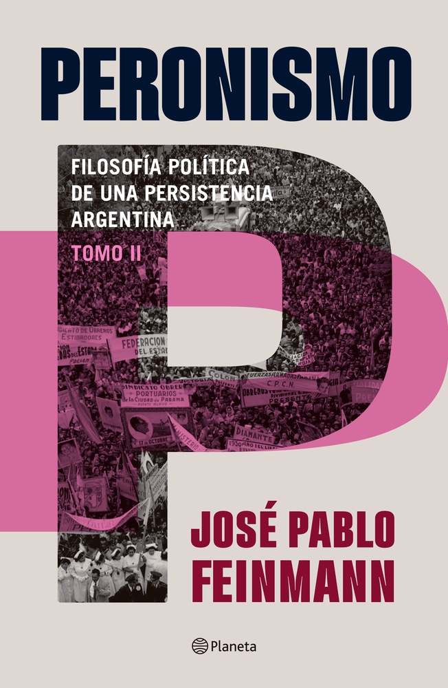 Peronismo 2 : filosofía política de una persistencia argentina