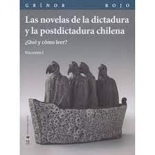 Las novelas de la dictadura y la postdictadura chilena. Vol. I