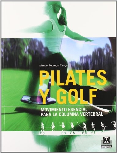 Pilates Y Golf. Movimiento Esencial Para La Columna Vertebral