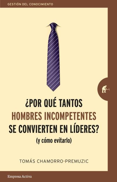 Por que tantos hombres incompetentes se convierten en lideres