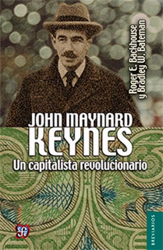 John Maynard Keynes. Un capitalista revolucionario