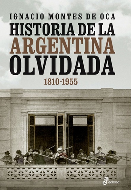 Historia de la argentina olvidada 1810-1955