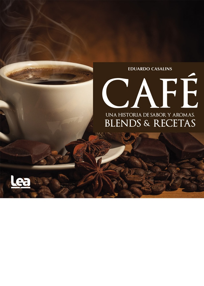 Cafe. Una historia de sabor y aromas. Blends & Recetas