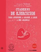 Cuaderno de ejercicios para aprender a amarse, a amar y a ser amado(a)