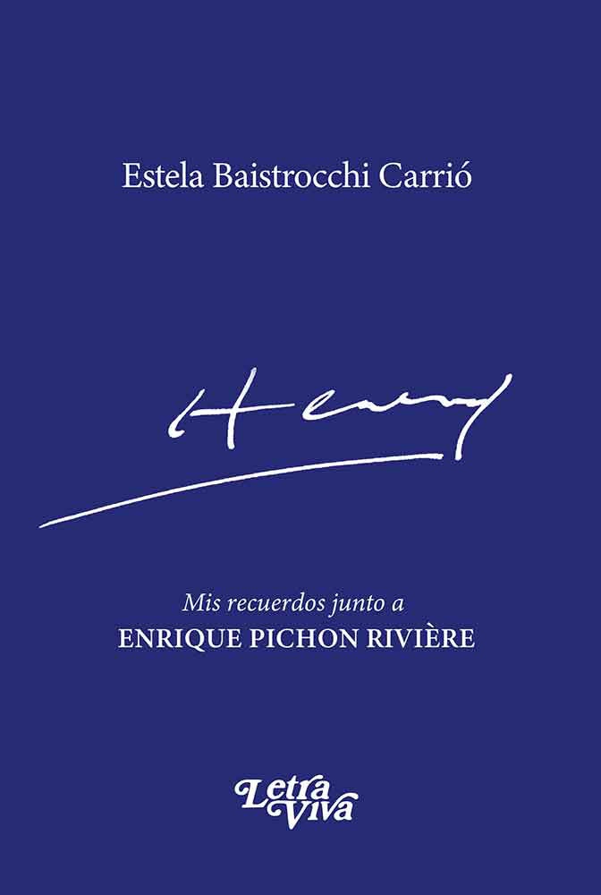 Henty. Mis recuerdos junto a Enrique Pichon Rivière