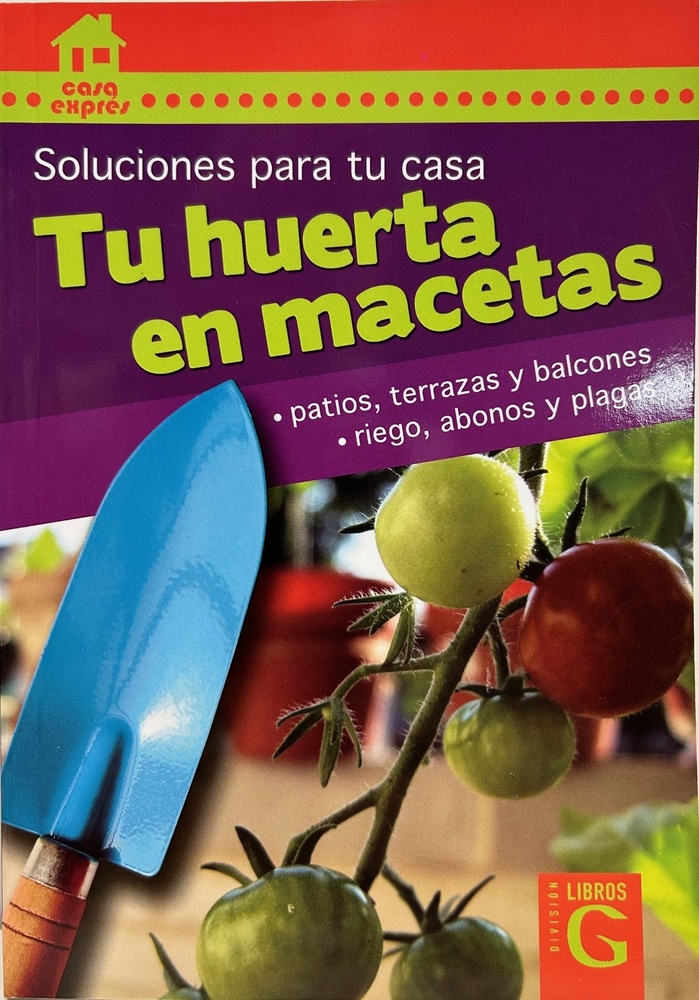 Tu huerta en macetas. soluciones para tu casa
