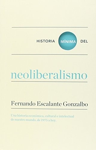 Historia minima del neoliberalismo