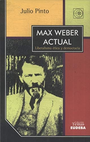 Max Weber actual liberalismo etico y democraci