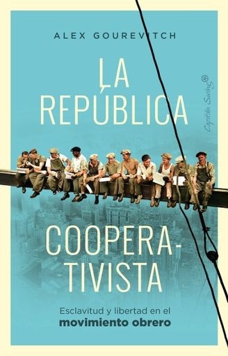 La republica cooperativista. esclavitud y libertad en el movimiento obrero