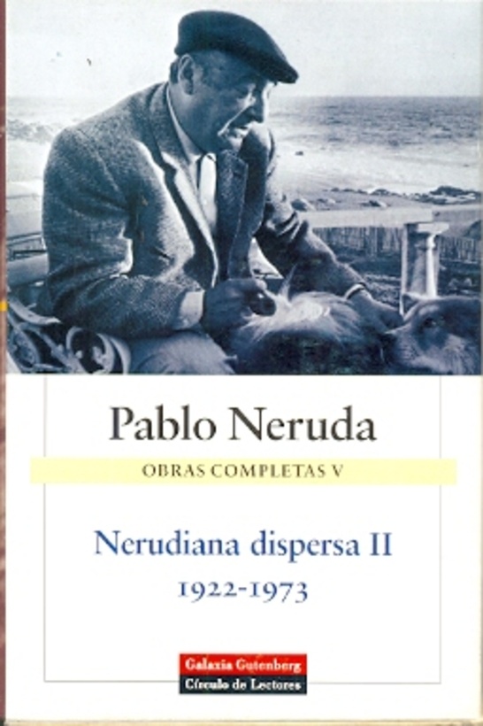 Obras completas 5. Nerudiana dispersa 2. 1922-1973