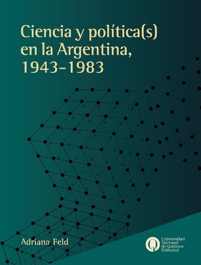Ciencias y políticas en la Argentina 1943-1983