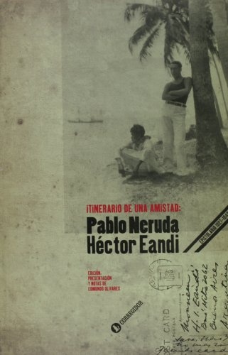 Itinerario de una amistad: Pablo Neruda/Hector Ean 1a.ed