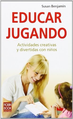 Educar jugando. Actividades creativas y divertidas con niños