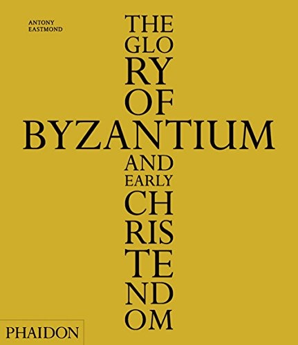 The Glory Of Byzantium And Early Christendom