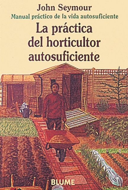 Practica del horticultor autosuficiente