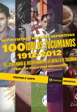 100 idolos tucumanos 1912-2012 / deportistas y haz 1a.ed
