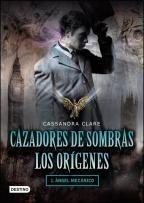Cazadores de sombras. Los orígenes. 1. Angel mecanico