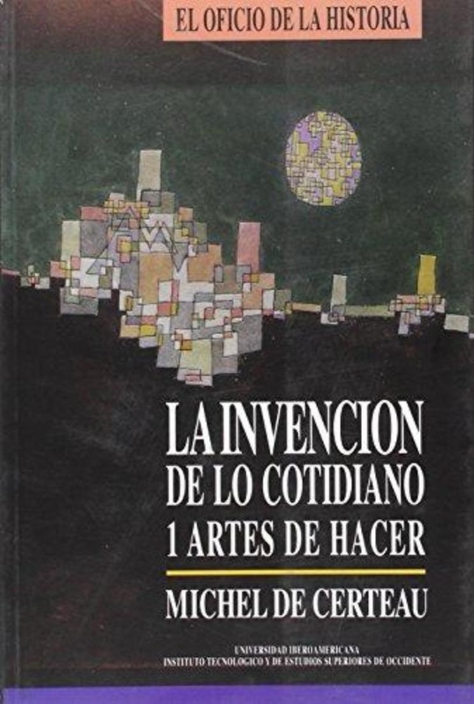 Invencion de lo cotidiano, La. 1. Artes de hacer