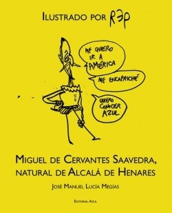 Miguel de Cervantes Saavedra, natural de Alcala de Henares