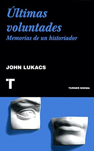 Ultimas voluntades. Memorias de un historiador