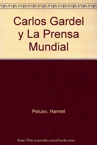 Carlos gardel y la prensa mundial