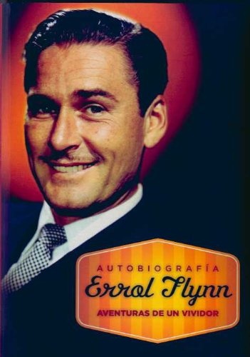 Errol Flynn. Aventuras de un vividor. Autobiografia