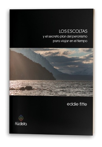 Los Escoltas y el secreto plan del peronismo para viajar en el tiempo