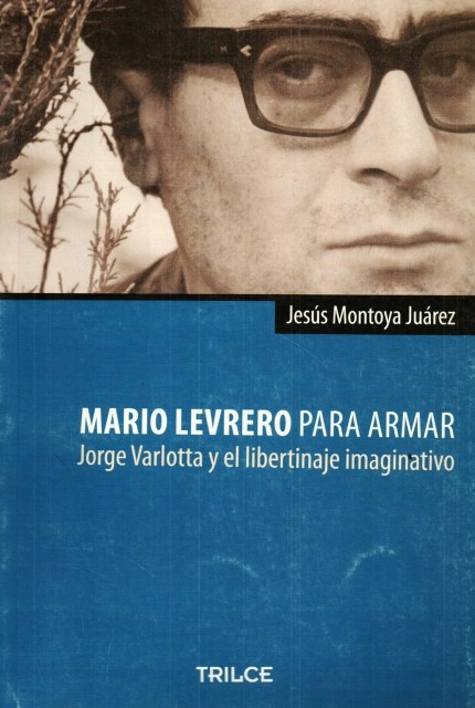 Mario Levrero para armar. Jorge Varlotta y el libertinaje imaginativo