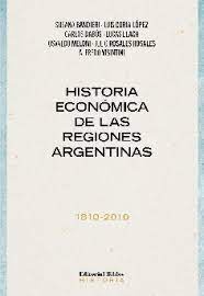Historia económica de las regiones argentinas 1810-2010