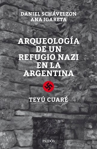 Arqueologia de un refugio nazi en la Argentina