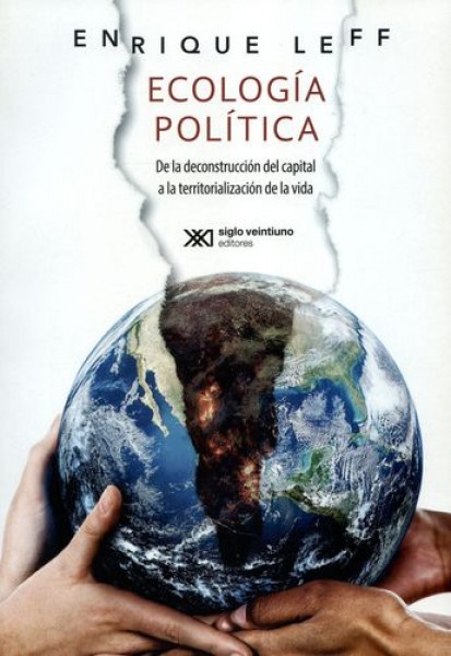 Ecología política. de la deconstrucción del capital a la territorialización de la vida
