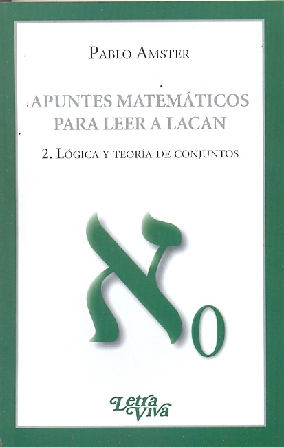 Apuntes matematicos para leer a Lacan 2 logica y teoria de Los conjuntos