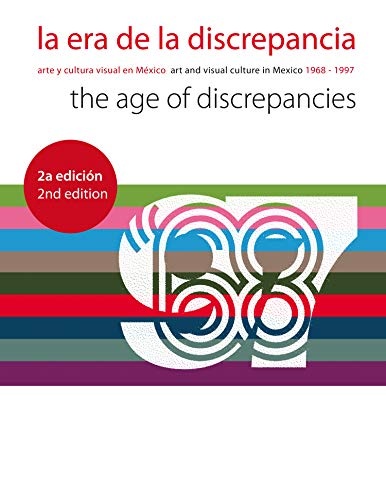 Era de la discrepancia, La. Arte y cultura visual en Mexico 1968-1997
