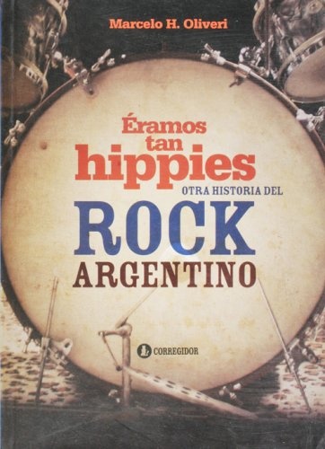 Eramos tan hippies. Otra historia del rock argenti 1a.ed