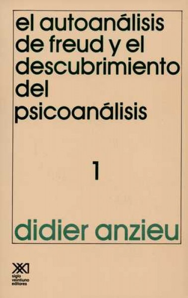 El autoanalisis de Freud y el descubrimiento del psicoanalisis. Tomo 1