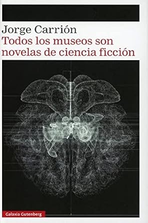 Todos los museos son novelas de ciencia ficción