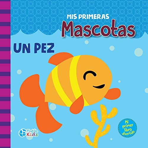 Mis primeras mascotas. Un pez