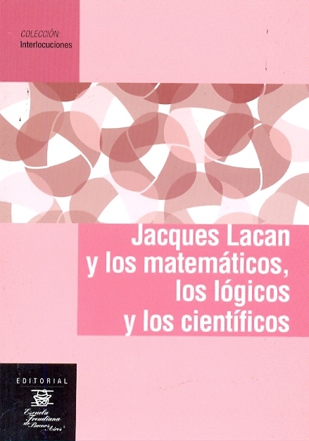 Jacques Lacan y los matematicos, los logicos y los cientificos