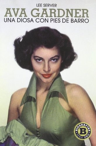 Ava Gardner. Una diosa con pies de barro
