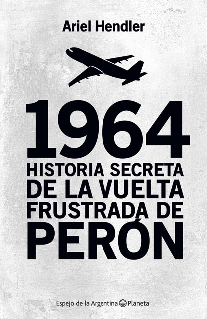 1964 Historia secreta de la vuelta frustrada de Peron