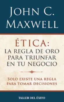 Etica. La regla de oro para triunfar en los negocios