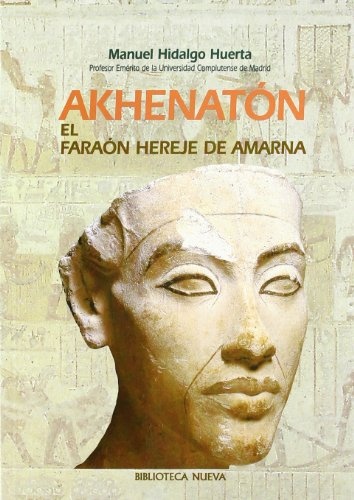 Akhenaton , el faraón hereje de amarna