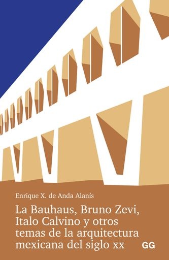 La Bauhaus, Bruno Zevi, Ítalo Calvino y otros temas de la arquitectura mexicana del siglo XX